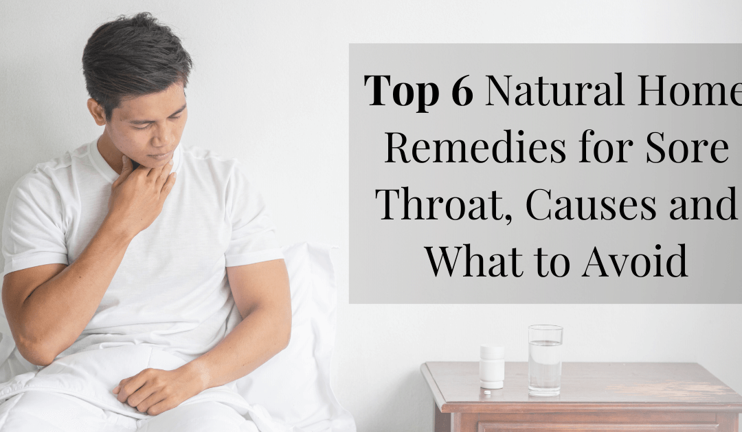 Top 6 Natural Home Remedies for Sore Throat, Causes and What to Avoid