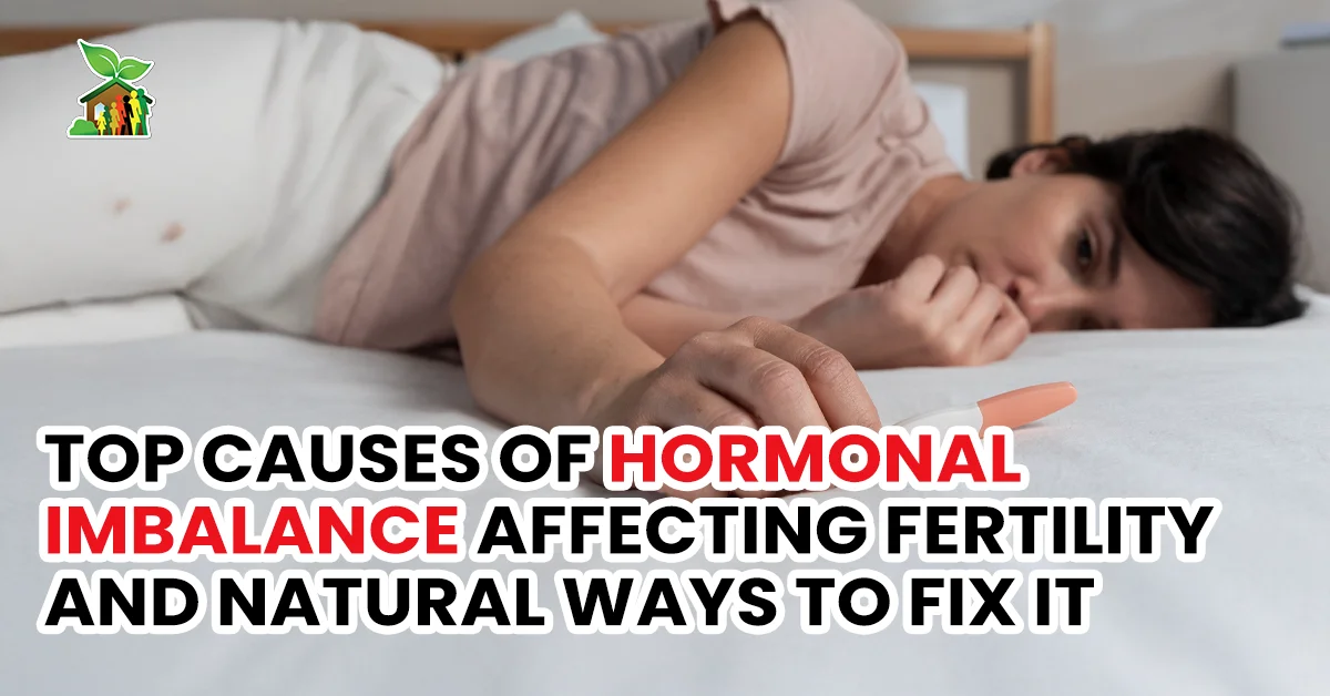 Top Causes of Hormonal Imbalance Affecting Fertility and Natural Ways to Fix It
